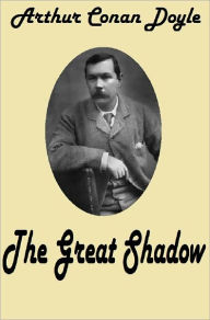 Title: Arthur Conan Doyle THE GREAT SHADOW ( Sir Arthur Conan Doyle Collection #4) Conan Doyle's Best Books, Author: Arthur Conan Doyle