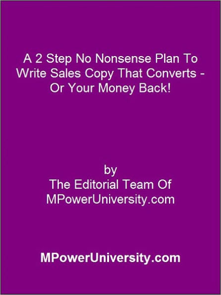 A 2 Step No Nonsense Plan To Write Sales Copy That Converts - Or Your Money Back!