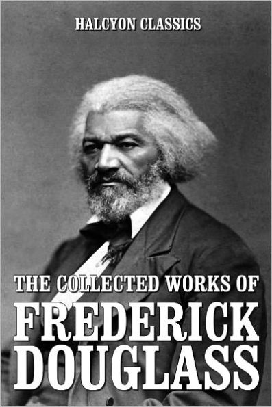 The Collected Works of Frederick Douglass