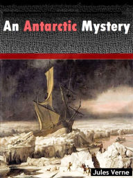 Title: An Antarctic Mystery, Author: Jules Verne