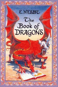 Title: Book of Dragons by Edith Nesbit [Unabridged Edition], Author: Edith Nesbit