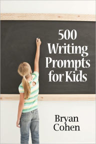 Title: 500 Writing Prompts for Kids: First Grade through Fifth Grade, Author: Bryan Cohen