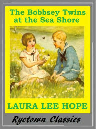 Title: Bobbsey Twins THE BOBBSEY TWINS AT THE SEA SHORE ( Bobbsey Twins Series #3), Author: Laura Lee Hope