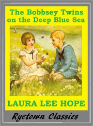 Title: Bobbsey Twins THE BOBBSEY TWINS ON THE DEEP BLUE SEA ( Bobbsey Twins Series #11), Author: Laura Lee Hope