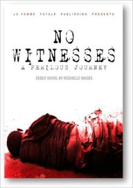 Title: No Witnesses: A Perilous Journey (La Femme Fatale Publishing), Author: Rochelle Magee