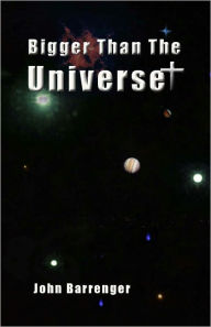 Title: Bigger Than The Universe, Author: John Barrenger