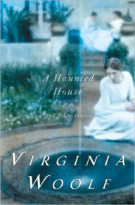 Title: A Haunted House and Other Short Stories, Author: Virginia Woolf