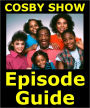 THE COSBY SHOW EPISODE GUIDE: Details All 201 Episodes and the TV Special with Plot Summaries. Searchable. Companion to DVDs Blu Ray and Box Set