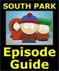 Title: SOUTH PARK EPISODE GUIDE: Details All 209 Episodes with Plot Summaries. Searchable. Companion to DVDs Blu Ray and Box Set, Author: South Park Episode Guide Team