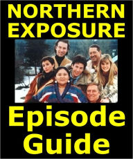 Title: NORTHERN EXPOSURE EPISODE GUIDE: Details All 110 Episodes with Plot Summaries. Searchable. Companion to DVDs Blu Ray and Box Set, Author: Northern Exposure Episode Guide Team