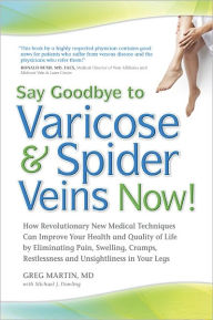 Title: Say Goodbye to Varicose and Spider Veins Now!, Author: Gregory D. Martin