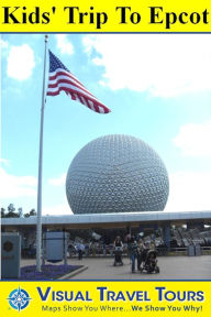 Title: EPCOT TOUR FOR KIDS - A Self-guided Pictorial Walking Tour, Author: Lisa Fritscher