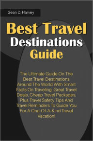 Title: Best Travel Destinations Guide: The Ultimate Guide On The Best Travel Destinations Around The World With Smart Facts On Traveling, Great Travel Deals, Cheap Travel Packages, Plus Travel Safety Tips And Travel Reminders To Guide You For A One-Of-A-Kind Tra, Author: Harvey
