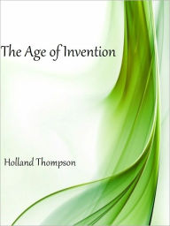 Title: The Age of Invention, Author: Holland Thompson