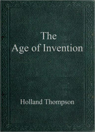 Title: The Age of Invention, Author: Holland Thompson