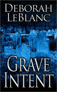 Title: Grave Intent, Author: Deborah Leblanc