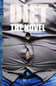 Title: Diet: The Novel, Author: Hayward Allen
