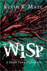 Title: WISP A Small Town Nightmare, Author: Kevin R. Maze