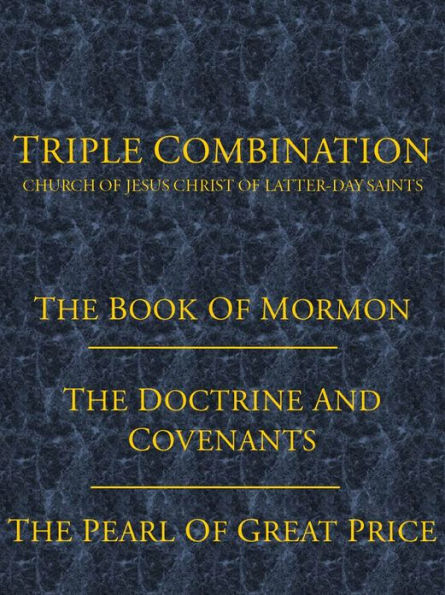 LDS TRIPLE COMBINATION: The Book of Mormon, The Doctrine and Covenants, and The Pearl of Great Price