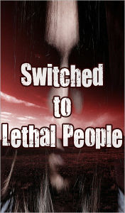 Title: Switched to Lethal People 1 (Paranormal, Zombies, End of the World, Outbreak, the Infection, Apocalyptic), Author: Linda Moore