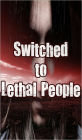 Switched to Lethal People 1 (Paranormal, Zombies, End of the World, Outbreak, the Infection, Apocalyptic)