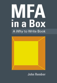 Title: MFA in a Box - A Why to Write Book, Author: John Rember