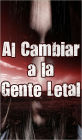 Al Cambiar a la Gente Letal 1 (Paranormales, Zombies, Fin del Mundo, Brote, la Infección, Apocalíptico - SPANISH)