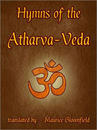 Title: Hymns Of The Atharva Veda, Author: Bloomfield Maurice