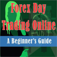 Title: Forex Day Trading Online: A Beginner’s Guide, Author: Jacob Alexander