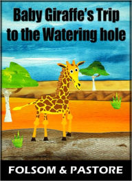 Title: Baby Giraffe's Trip to the Watering Hole, Author: Lindsay Pastore