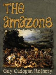 Title: The Amazons, Author: Rothery Guy Cadogan