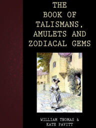 Title: The Book Of Talismans, Amulets And Zodiacal Gems, Author: Thomas William