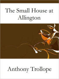 Title: The Small House at Allington, Author: Anthony Trollope