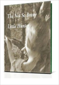 Title: The Not So Brave Little Hunter, Author: Bbgroup Media