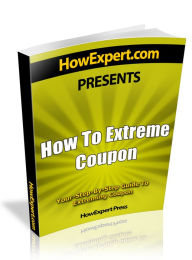 Title: How To Extreme Coupon - Your Step-By-Step Guide To Extreming Coupon, Author: HowExpert Press