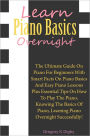Learn Piano Basics Overnight: The Ultimate Guide On Piano For Beginners With Smart Facts On Piano Basics And Easy Piano Lessons Plus Essential Tips On How To Play The Piano, Knowing The Basics Of Piano, Learning Piano Overnight Successfully!