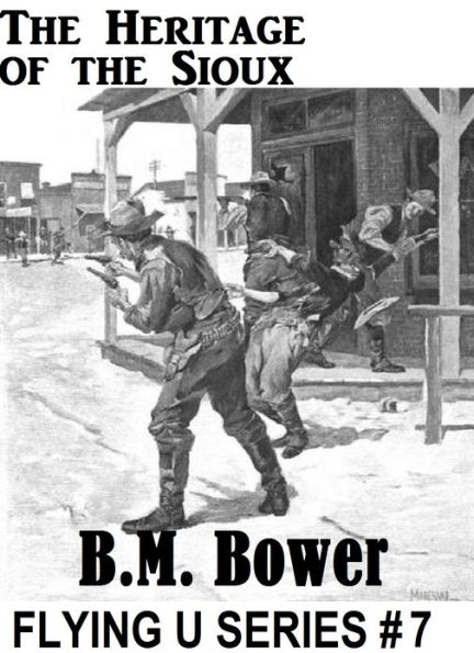 BM Bower THE HERITAGE OF THE SIOUX Flying U Series # 7 (B M Bowers Westerns # 7 ) Western Novels Comparable to Louis L'amour Westerns