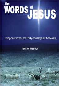 Title: The Words of Jesus: Thirty-one Verses for Thirty-one Days of the Month, Author: John R. Macduff