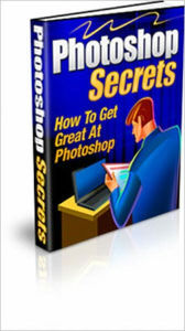 Title: Photoshop Secrets: How To Get Great At Photoshop, Author: Guy Ambrose