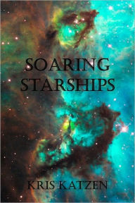 Title: Soaring Starships, Author: Kris Katzen