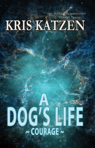 Title: A Dog's Life, Author: Kris Katzen