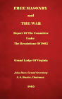 Free Masonry And The War: Report Of The Committee Under The Resolutions Of 1862