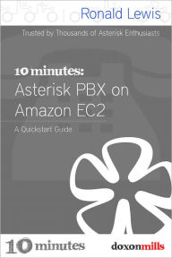 Title: 10 Minutes: Asterisk PBX on Amazon EC2, Author: Ronald Lewis