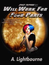Title: Space Trippers Book 4: Will Work For Parts, Author: A. Lightbourne