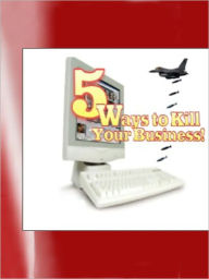 Title: 5 Ways To Kill Your Business, Author: My App Builder