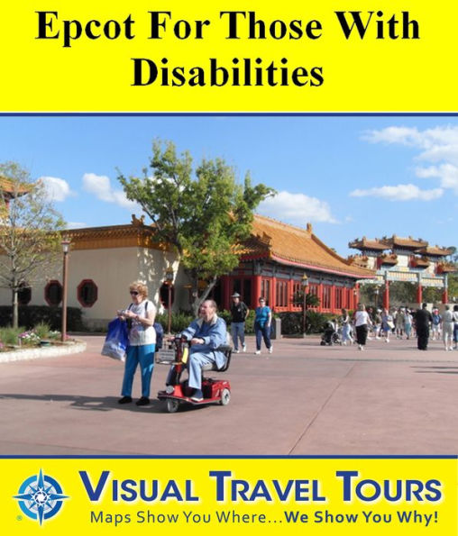 EPCOT TOUR FOR THOSE WITH DISABILITIES- A Self-guided Pictorial Tour