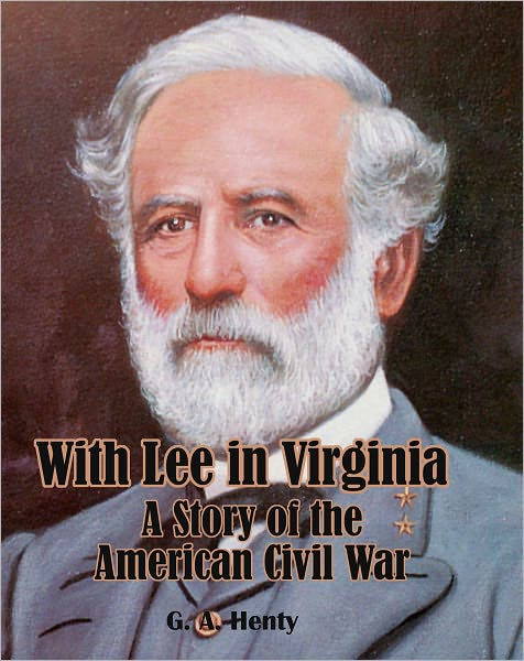 With Lee in Virginia: A Story of the American Civil War by G. A. Henty ...