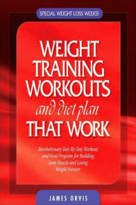 Title: Weight Training Workouts and Diet Plan That Work: Revolutionary 12 Week Program to Losing Weight and Adding Lean Muscle, Author: James Orvis