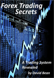 Title: Forex Trading Secrets: A Trading System Revealed, Author: David Bean
