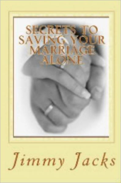 Secrets To Saving Your Marriage Alone
